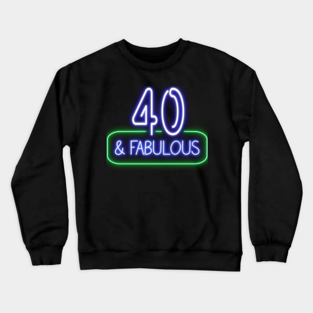 Funny 40th Birthday Quote | 40 and Fabulous Crewneck Sweatshirt by AgataMaria